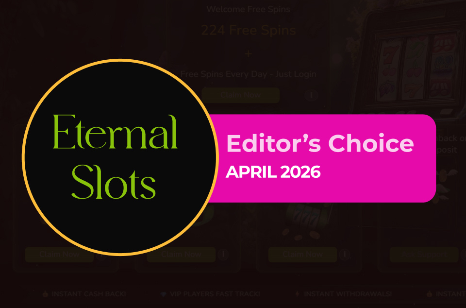 Eternal Slots Casino - Editor’s Choice April 2026